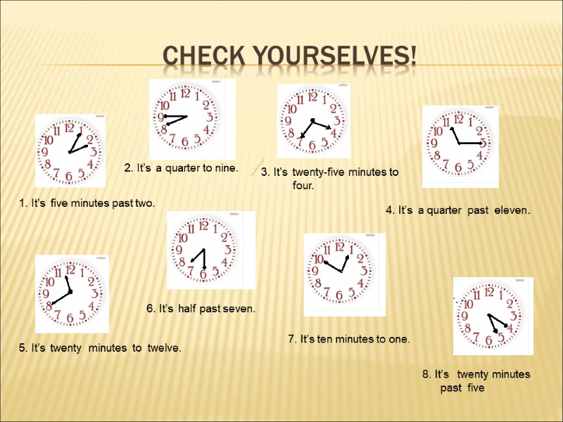 CHECK YOURSELVES! 1. It’s  five minutes past two. 2. It’s  a quarter